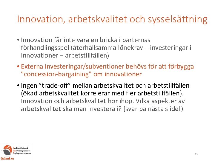 Innovation, arbetskvalitet och sysselsättning • Innovation får inte vara en bricka i parternas förhandlingsspel