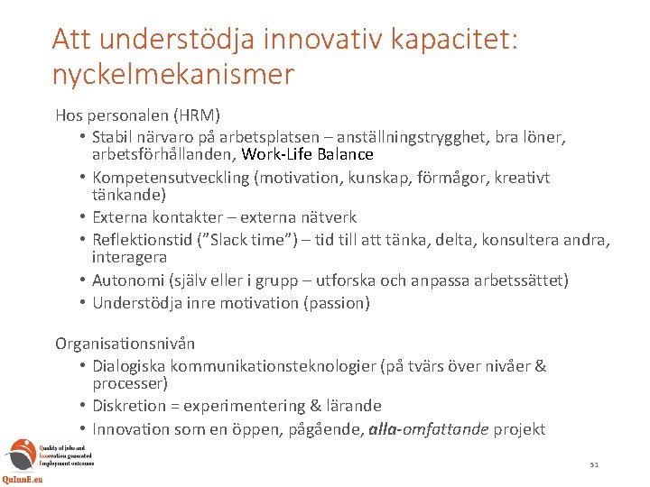 Att understödja innovativ kapacitet: nyckelmekanismer Hos personalen (HRM) • Stabil närvaro på arbetsplatsen –