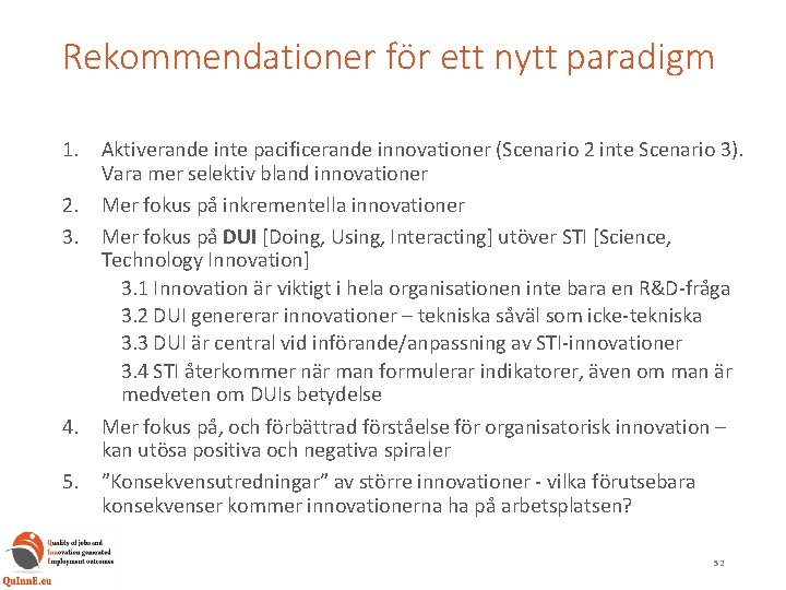 Rekommendationer för ett nytt paradigm 1. Aktiverande inte pacificerande innovationer (Scenario 2 inte Scenario