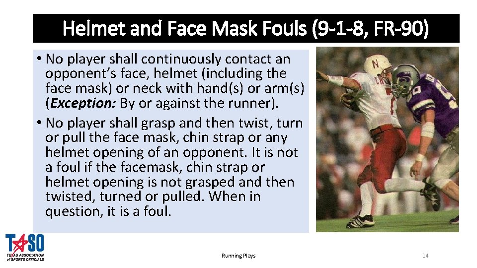 Helmet and Face Mask Fouls (9 -1 -8, FR-90) • No player shall continuously