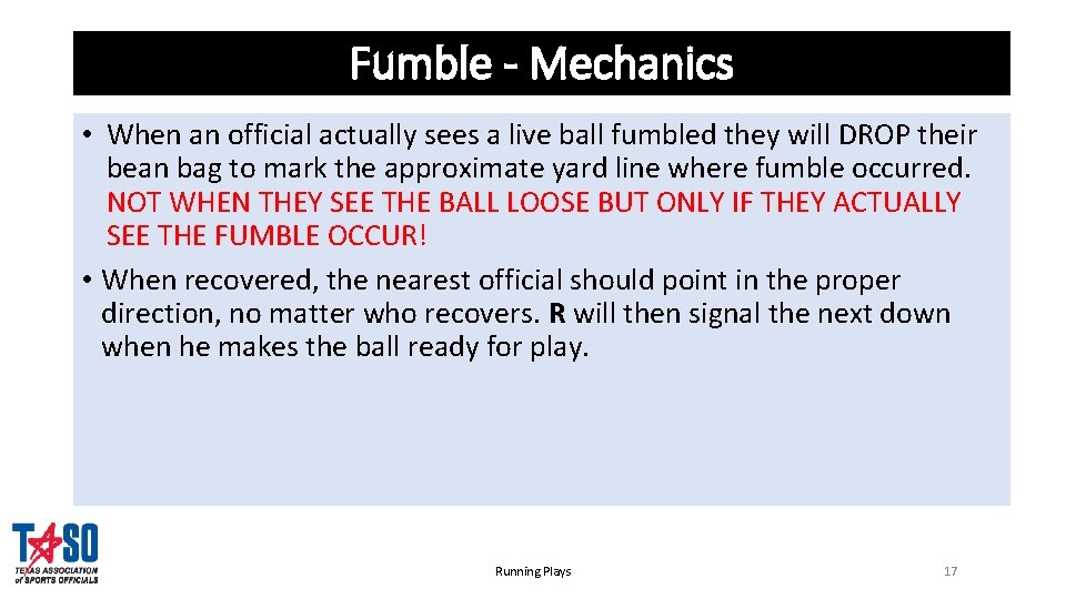 Fumble - Mechanics • When an official actually sees a live ball fumbled they