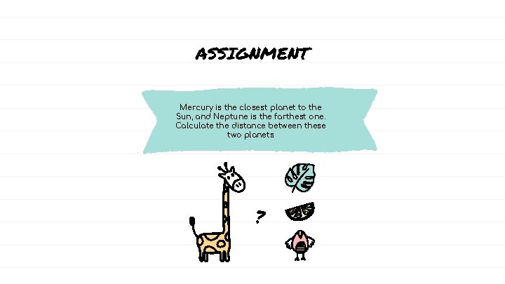 ASSIGNMENT Mercury is the closest planet to the Sun, and Neptune is the farthest