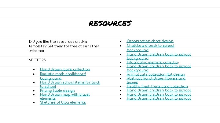 RESOURCES Did you like the resources on this template? Get them for free at