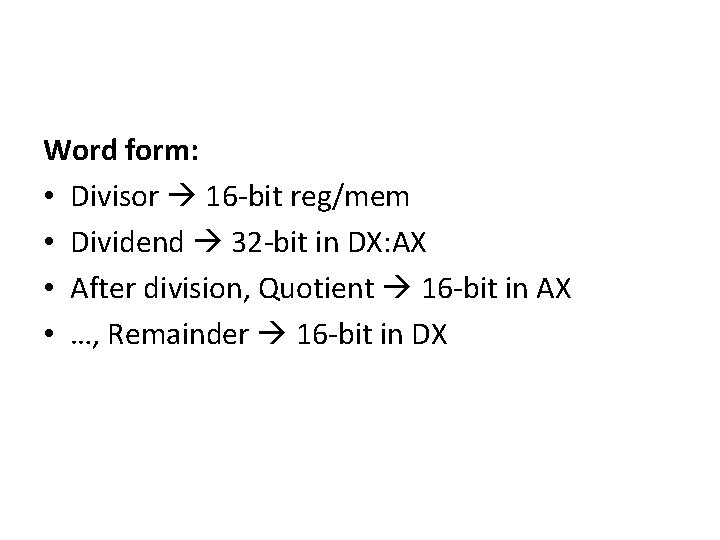 Word form: • Divisor 16 -bit reg/mem • Dividend 32 -bit in DX: AX