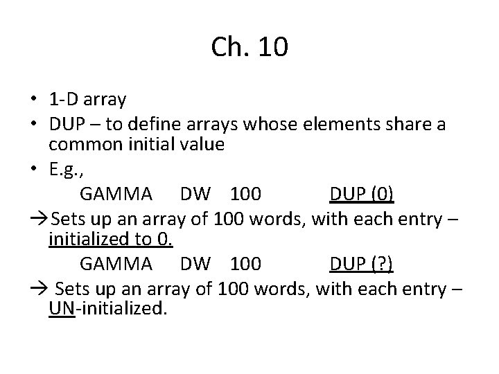 Ch. 10 • 1 -D array • DUP – to define arrays whose elements