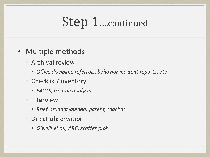 Step 1…. continued • Multiple methods • Archival review • Office discipline referrals, behavior