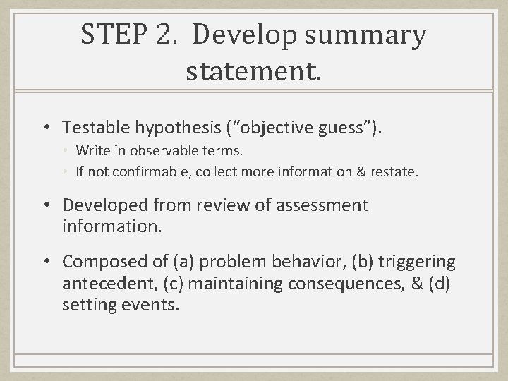 STEP 2. Develop summary statement. • Testable hypothesis (“objective guess”). • Write in observable