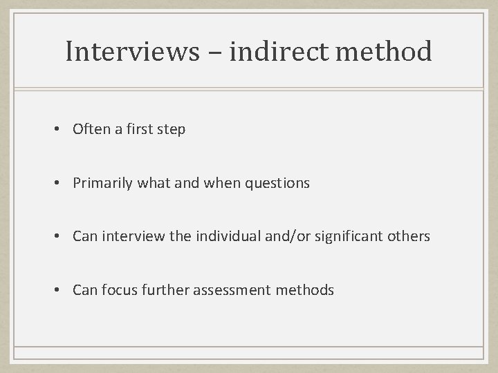 Interviews – indirect method • Often a first step • Primarily what and when