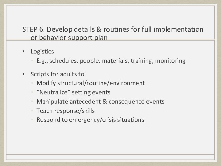 STEP 6. Develop details & routines for full implementation of behavior support plan •