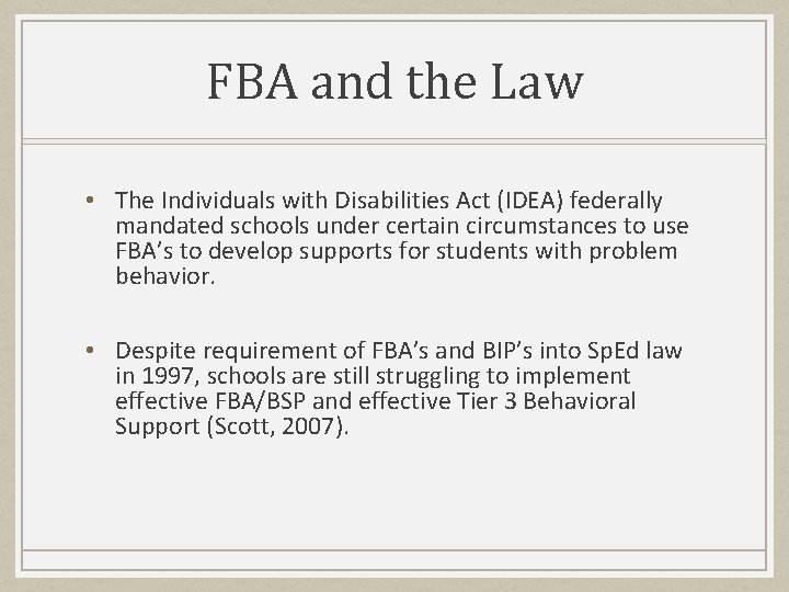 FBA and the Law • The Individuals with Disabilities Act (IDEA) federally mandated schools