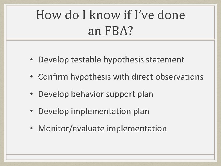 How do I know if I’ve done an FBA? • Develop testable hypothesis statement