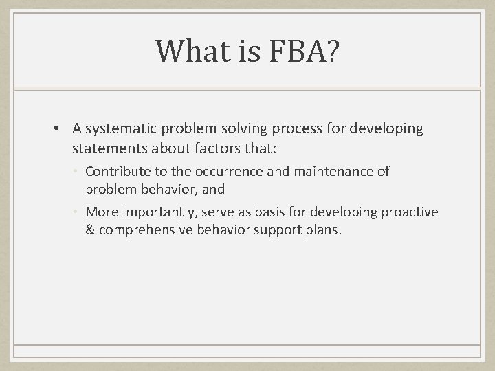 What is FBA? • A systematic problem solving process for developing statements about factors