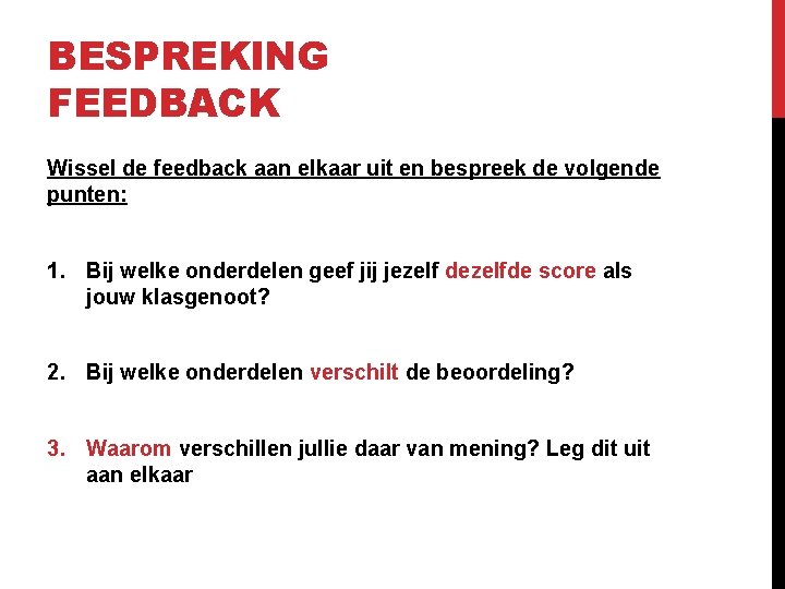 BESPREKING FEEDBACK Wissel de feedback aan elkaar uit en bespreek de volgende punten: 1.