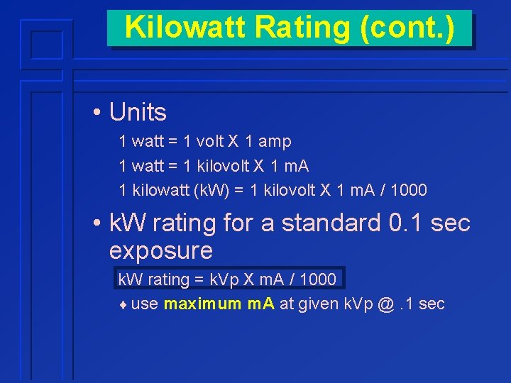 Kilowatt Rating (cont. ) • Units 1 watt = 1 volt X 1 amp