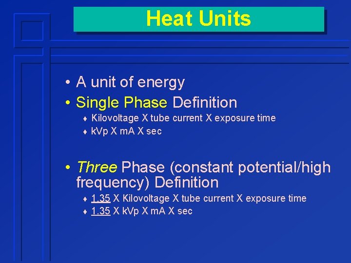 Heat Units • A unit of energy • Single Phase Definition ¨ Kilovoltage X