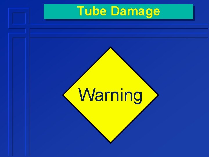 Tube Damage Warning 