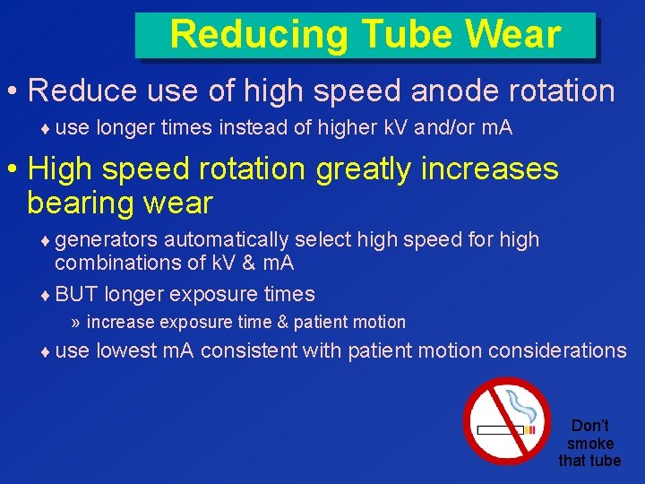 Reducing Tube Wear • Reduce use of high speed anode rotation ¨ use longer