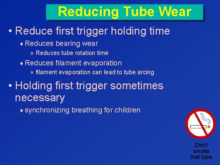 Reducing Tube Wear • Reduce first trigger holding time ¨ Reduces bearing wear »