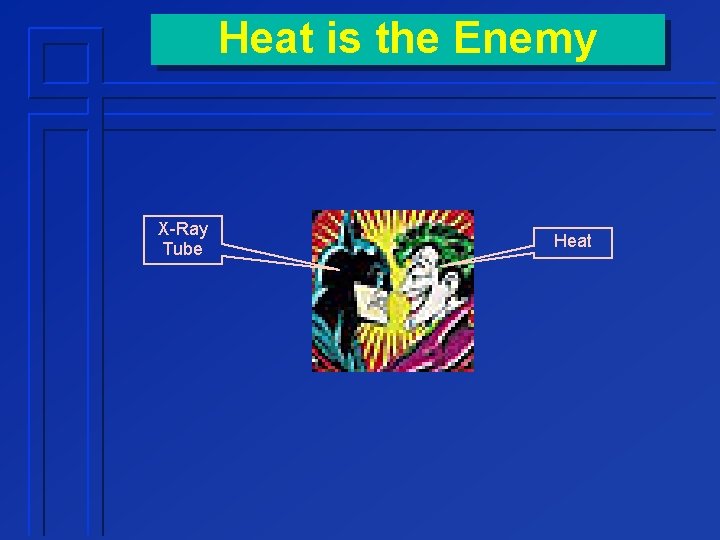 Heat is the Enemy X-Ray Tube Heat 