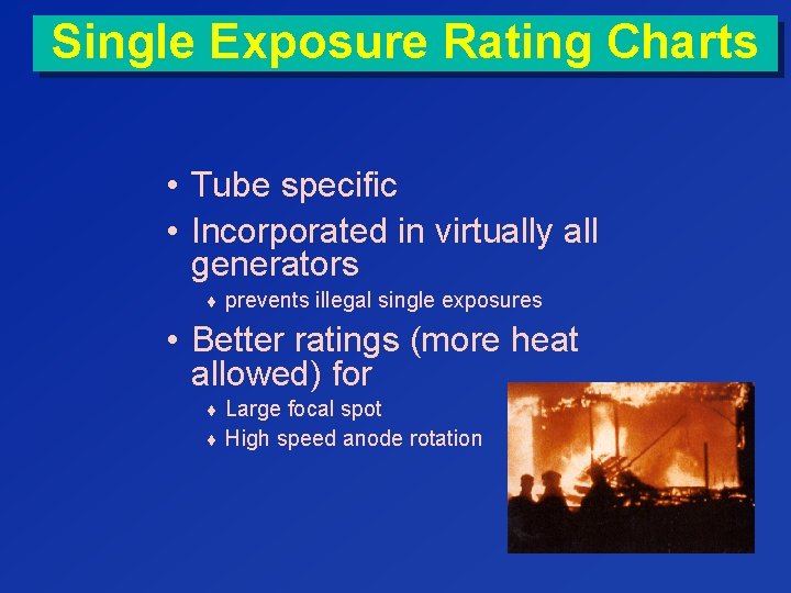 Single Exposure Rating Charts • Tube specific • Incorporated in virtually all generators ¨