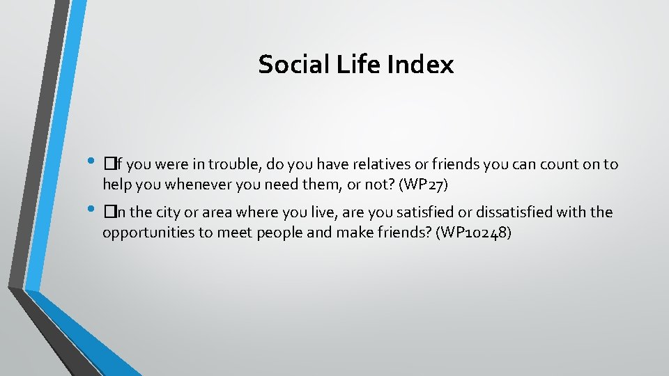 Social Life Index • �If you were in trouble, do you have relatives or Social Life Index • �If you were in trouble, do you have relatives or