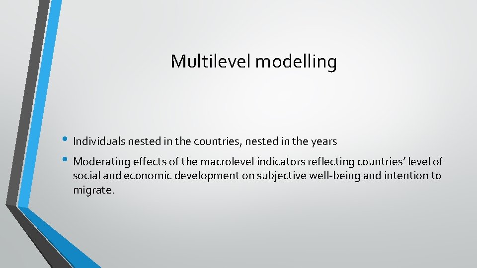 Multilevel modelling • Individuals nested in the countries, nested in the years • Moderating Multilevel modelling • Individuals nested in the countries, nested in the years • Moderating
