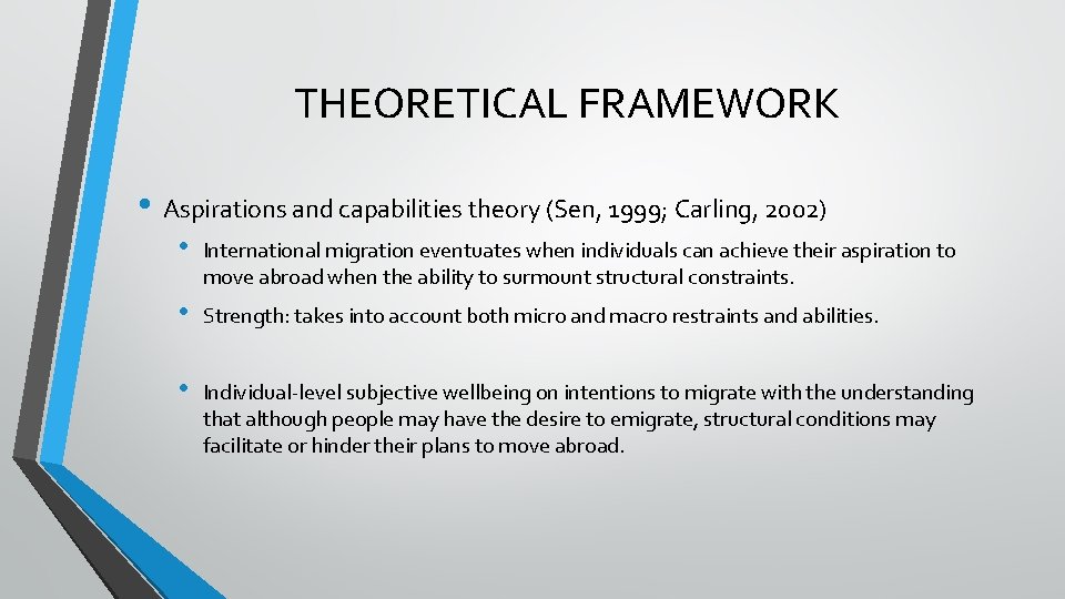 THEORETICAL FRAMEWORK • Aspirations and capabilities theory (Sen, 1999; Carling, 2002) • International migration THEORETICAL FRAMEWORK • Aspirations and capabilities theory (Sen, 1999; Carling, 2002) • International migration