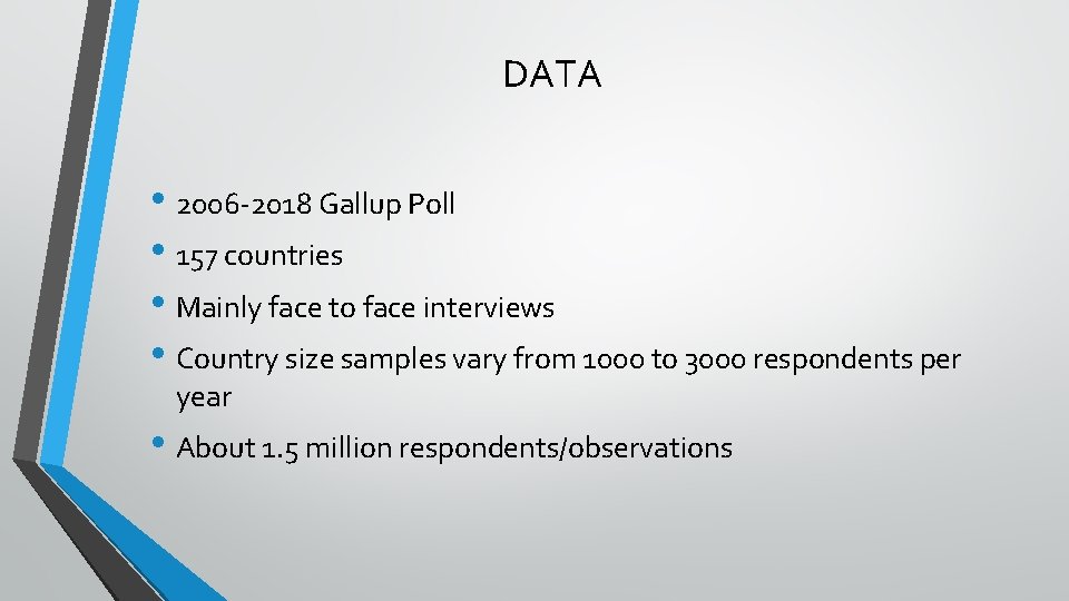 DATA • 2006 -2018 Gallup Poll • 157 countries • Mainly face to face DATA • 2006 -2018 Gallup Poll • 157 countries • Mainly face to face
