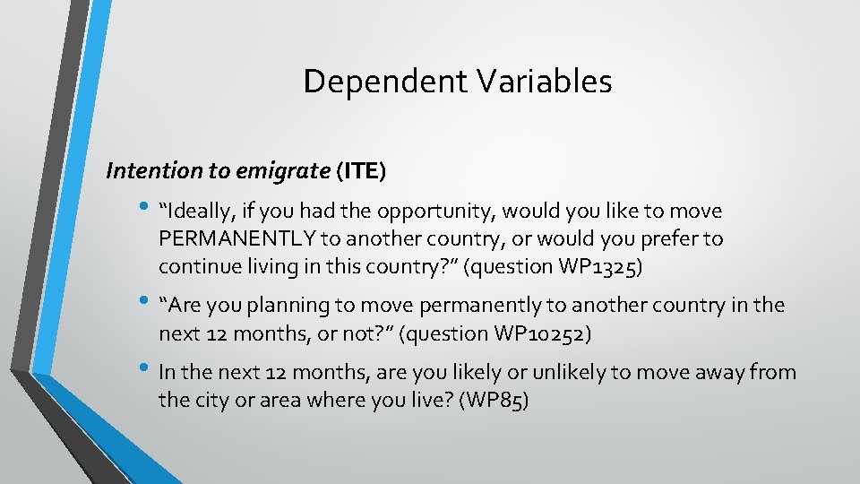 Dependent Variables Intention to emigrate (ITE) • “Ideally, if you had the opportunity, would Dependent Variables Intention to emigrate (ITE) • “Ideally, if you had the opportunity, would