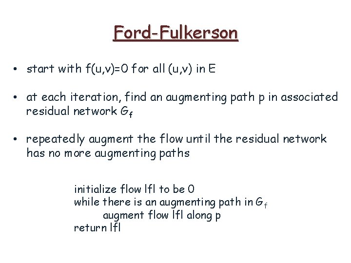 Ford-Fulkerson • start with f(u, v)=0 for all (u, v) in E • at
