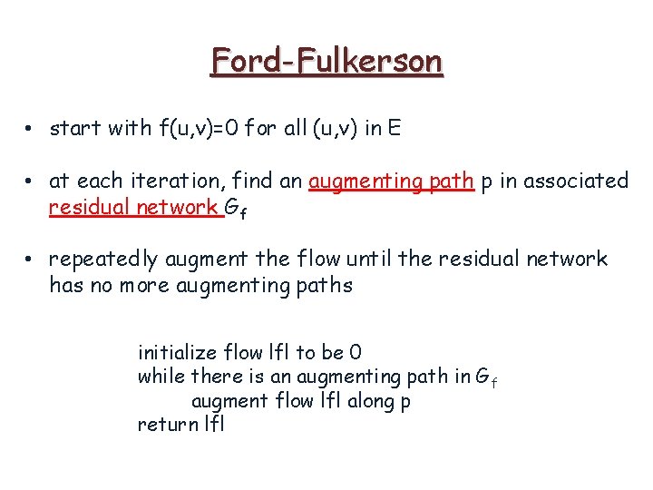 Ford-Fulkerson • start with f(u, v)=0 for all (u, v) in E • at