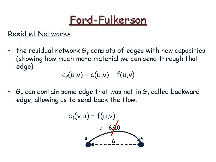 Ford-Fulkerson Residual Networks • the residual network Gf consists of edges with new capacities