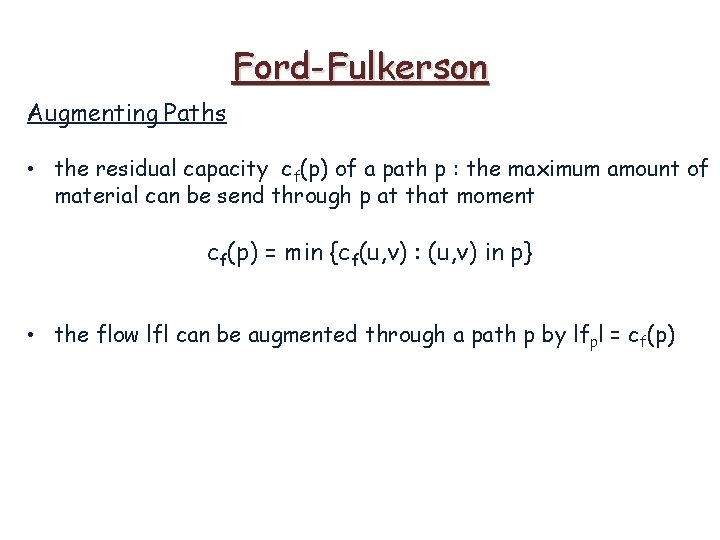 Ford-Fulkerson Augmenting Paths • the residual capacity cf(p) of a path p : the