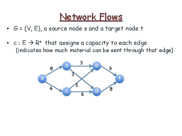 Network Flows • G = (V, E), a source node s and a target