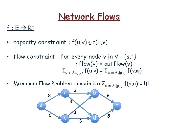 Network Flows f : E R+ • capacity constraint : f(u, v) ≤ c(u,