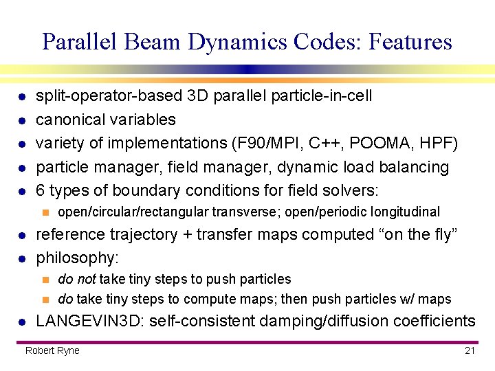 Parallel Beam Dynamics Codes: Features l l l split-operator-based 3 D parallel particle-in-cell canonical