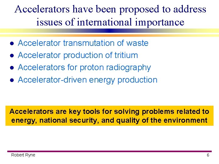 Accelerators have been proposed to address issues of international importance l l Accelerator transmutation