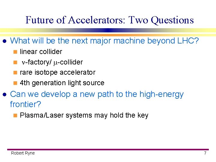 Future of Accelerators: Two Questions l What will be the next major machine beyond