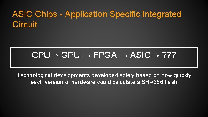 ASIC Chips - Application Specific Integrated Circuit CPU→ GPU → FPGA → ASIC→ ?