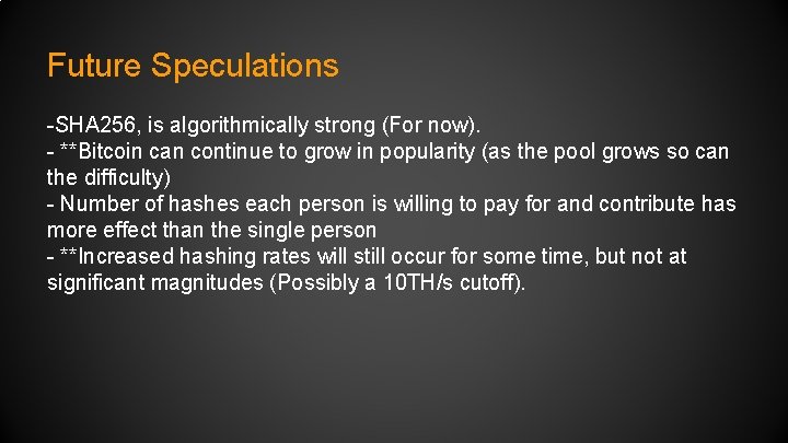 Future Speculations -SHA 256, is algorithmically strong (For now). - **Bitcoin can continue to