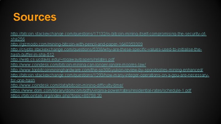 Sources http: //bitcoin. stackexchange. com/questions/17132/is-bitcoin-mining-itself-compromising-the-security-ofsha 256 http: //gizmodo. com/mining-bitcoin-with-pencil-and-paper-1640353309 http: //crypto. stackexchange. com/questions/5338/why-are-these-specific-values-used-to-initialise-thehash-buffer-in-sha-512 http:
