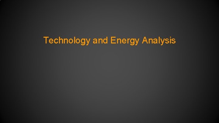 Technology and Energy Analysis 