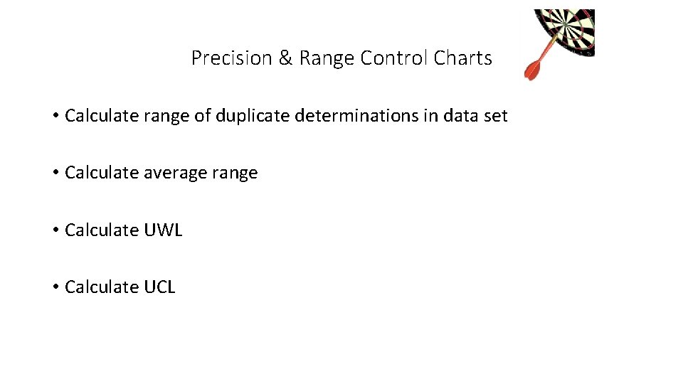 Precision & Range Control Charts • Calculate range of duplicate determinations in data set Precision & Range Control Charts • Calculate range of duplicate determinations in data set