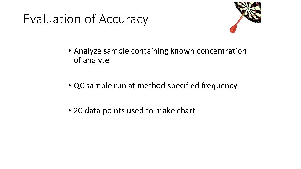 Evaluation of Accuracy • Analyze sample containing known concentration of analyte • QC sample Evaluation of Accuracy • Analyze sample containing known concentration of analyte • QC sample