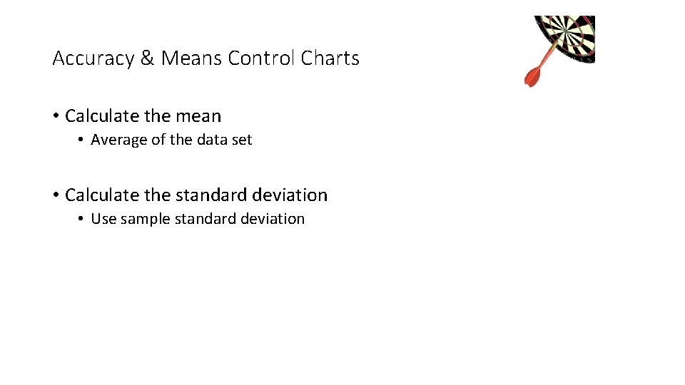Accuracy & Means Control Charts • Calculate the mean • Average of the data Accuracy & Means Control Charts • Calculate the mean • Average of the data