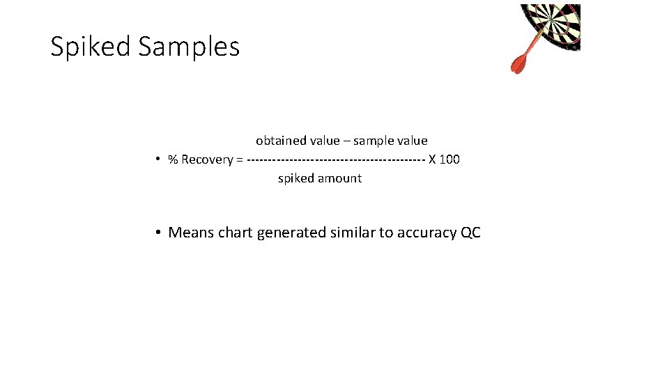 Spiked Samples obtained value – sample value • % Recovery = --------------------- X 100 Spiked Samples obtained value – sample value • % Recovery = --------------------- X 100
