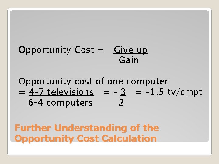 Opportunity Cost = Give up Gain Opportunity cost of one computer = 4 -7