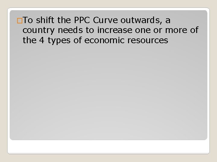 �To shift the PPC Curve outwards, a country needs to increase one or more