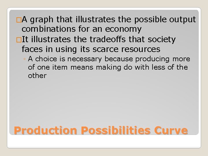 �A graph that illustrates the possible output combinations for an economy �It illustrates the