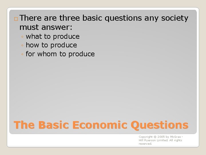 � There are three basic questions any society must answer: ◦ what to produce